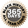 BLACK HISTORY ALL YEAR LONG 365 DAYS